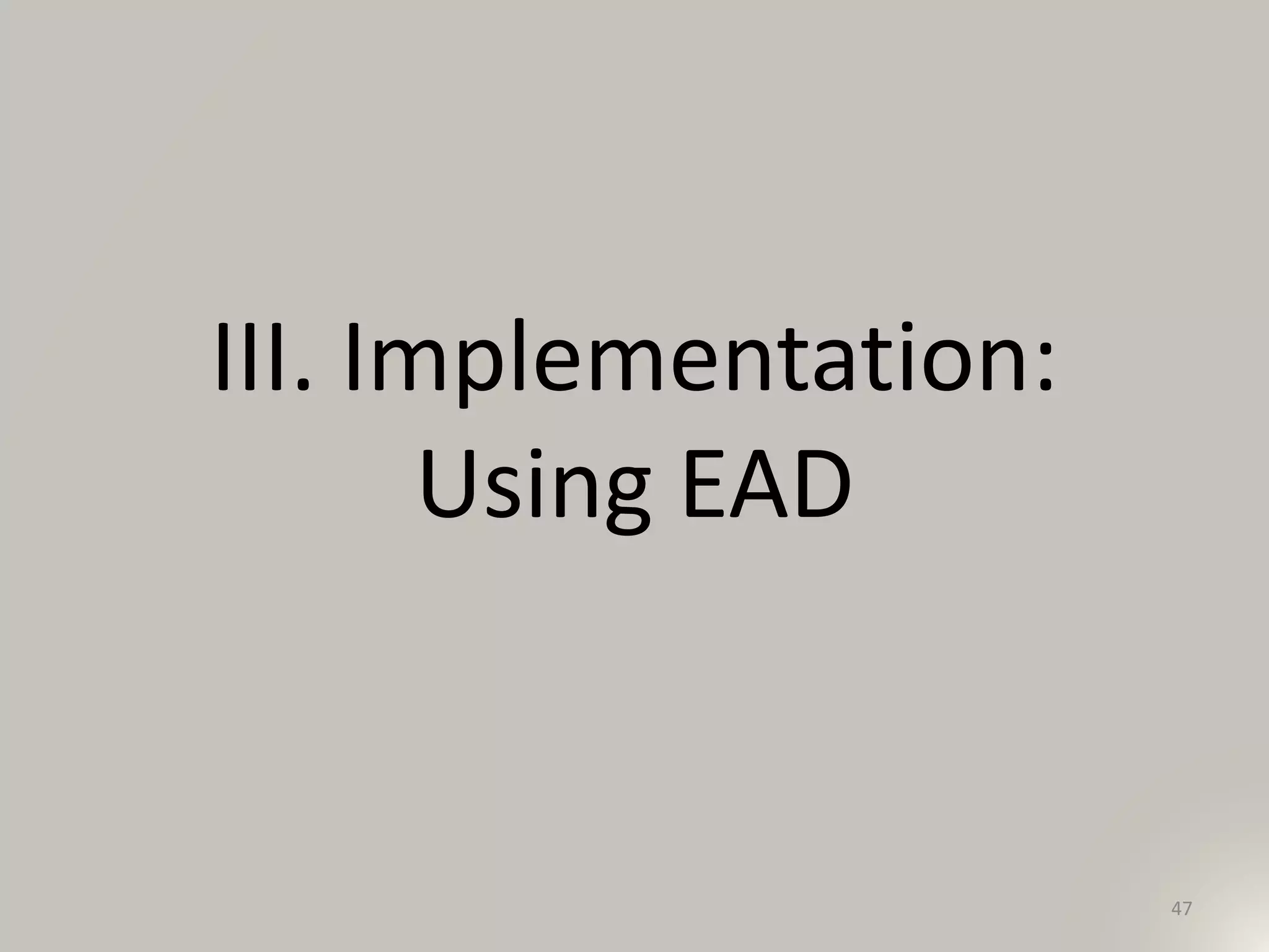 III. Implementation:
Using EAD
47
 