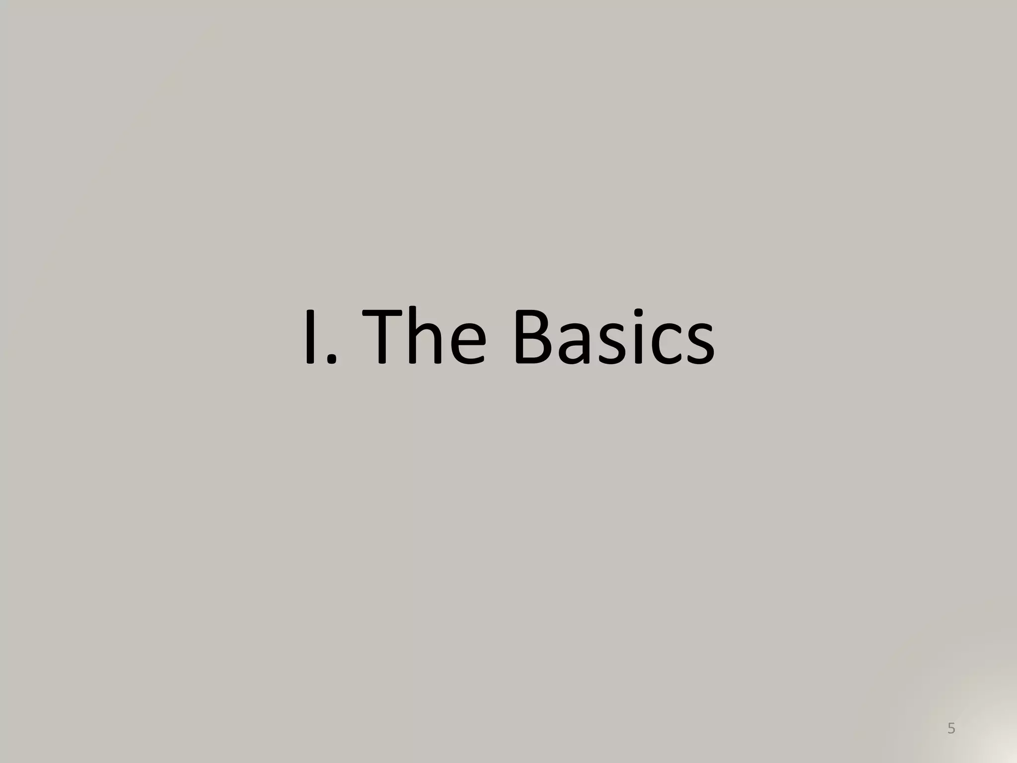 I. The Basics
5
 