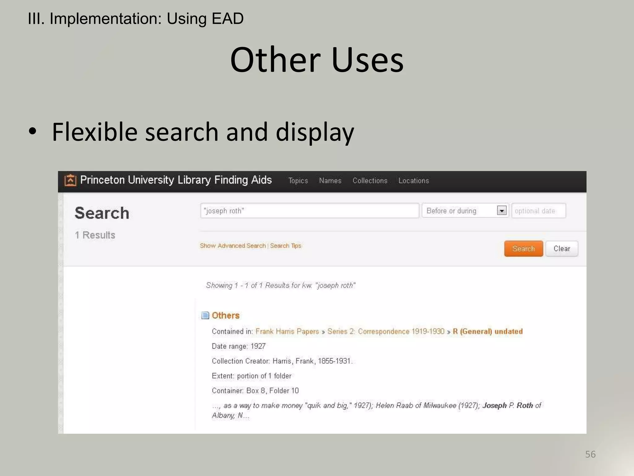 Other Uses
• Flexible search and display
III. Implementation: Using EAD
56
 