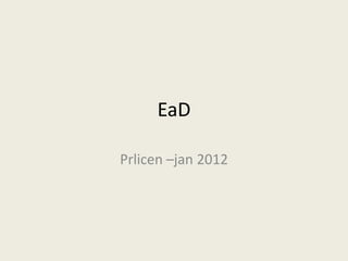 EaD

Prlicen –jan 2012
 