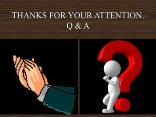 THANKS FOR YOUR ATTENTION.
Q & A
 