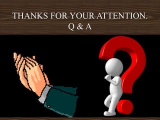 THANKS FOR YOUR ATTENTION.
Q & A
 