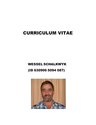 CURRICULUM VITAE
WESSEL SCHALKWYK
(ID 630906 5094 087)
 