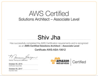 Shiv Jha
October 05, 2015
Certificate AWS-ASA-10612
October 05, 2017
 