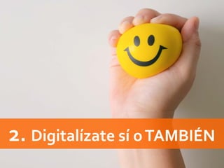 2. Digitalízate sí oTAMBIÉN
 