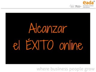 Alcanzar
el ÉXITO online
 