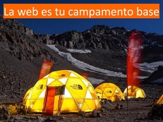 La web es tu campamento base
 