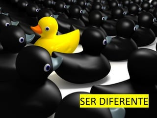 SER DIFERENTE
 