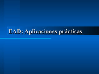 EAD: Aplicaciones prácticas   