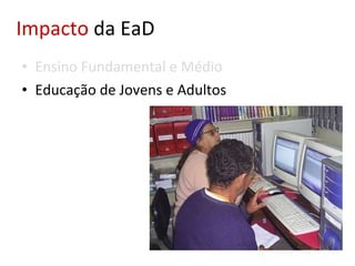 Ensino Fundamental e Médio Educação de Jovens e Adultos Impacto  da EaD 