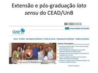 Extensão e pós-graduação  lato sensu  do CEAD/UnB 