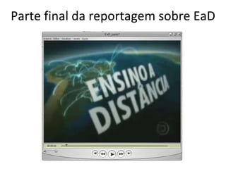 Parte final da reportagem sobre EaD 