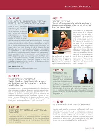 EADAClub / EL DÍA DESPUÉS




04|10|07                                                           11|12|07
EVOLUCIóN DE LA DIRECCIóN DE PERSONAS                              SESIONES EXECUTIVE
FRENTE A LA CONVIVENCIA GENERACIONAL                               “Desarrollo empresarial y social a través de la
EADA y AEDIPE Catalunya
                                                                   gestión del cambio en el sector de las TIC: El
organizaron una nueva jor-                                         caso Microsoft Ibérica.”
nada de reflexión y delimi-
                                                                                                    logía ofrece a las empresas
tación de líneas de trabajo
                                                                                                    en el ámbito de la concilia-
para actuar en nuestras
organizaciones. La jorna-                                                                           ción entre vida personal y
da, que llegaba a su cuarta                                                                         profesional, la productivi-
edición, se centró en la ne-                                                                        dad, el desarrollo profesional
cesaria adaptación que entraña la tarea de dirigir a personas                                       y la comunicación, a la luz
frente los distintos valores y expectativas que presenta cada                                       del entorno de globalización
generación respecto al trabajo. Vivimos un momento en el que                                        del siglo XXI. El plan estra-
en las empresas conviven cuatro generaciones trabajando, las                                        tégico a 3 años que Micro-
cuales cubren una franja de edad de más de 40 años. Son las                                         soft Ibérica emprendió para
llamadas «generación tradicional», «baby boom», «generación                                         abordar problemas internos
X» y «generación Y». Cada una de ellas tiene sus aspiraciones y                                     referentes a su plantilla, de
establece un contrato psicológico diferente con su empleador,                                       atracción de talento concre-
lo que plantea un reto a los directivos y a los profesionales de                                    tamente, su posicionamiento
RRHH. La jornada contó con la participación de: Alfons Cor-        La conferencia a cargo de        en el sector y las empresas
nella, fundador de Infonomía; José Mª Valverde, director de        Elena Dinesen, directora del     referentes en España fueron
selección de Banesto; Joan Carles Xart, director de RRHH de        Departamento de RRHH de          otros temas que también se
Indra Catalunya, y Jordi Assens, profesor del Departamento de      Microsoft Ibérica, analizó las   abordaron en el transcurso
Dirección de Personas de EADA. |                                   oportunidades que la tecno-      de la conferencia. |
Más información en:
http://personasyorganizaciones.blogspot.com
                                                                    19|11|07
                                                                    MARKETING ROI
07|11|07                                                            En épocas de bonanza eco-
                                                                    nómica para las empresas, la
TENDENCIAS EN MANAGEMENT                                            medición de la rentabilidad
“Mujer directiva: Cómo hacer valer y poten-                         de las inversiones en marke-
ciar las diferencias de género en el rol de la                      ting no aparecía como una
función directiva.”                                                 prioridad. Sin embargo, la
                                                                    flexibilidad existente en otras épocas pasó a mejor vida y ha
Programa dirigido a mujeres profesionales que ocupan cargos         sido necesario determinar cuál es el retorno de esas inversio-
directivos para contribuir al desarrollo profesional y potencia-    nes en marketing. La sesión fue impartida por Luis Fernández,
ción de sus competencias individuales para favorecer su ren-        profesor asociado del Departamento Académico de Marke-
dimiento en la función directiva, trabajando los conceptos de       ting de EADA. |
liderazgo, habilidades directivas individuales y misión de em-
presa y personal. El programa lo impartieron Nekane Rodrí-
guez, directora comercial y de marketing de Creade, y Consol
Iranzo, socia directora de Karisma y coach certificada. |
                                                                    11|12|07
                                                                    LA REFORMA DEL PLAN GENERAL CONTABLE
29|11|07
                                                                    No cabe duda que las empresas y profesionales de la con-
ENCUENTRO INTERNATIONAL MASTER IN MA-                               tabilidad están haciendo un gran esfuerzo de adaptación
NAGEMENT.                                                           para poder acometer el próximo ejercicio la implantación del
El pasado mes de noviembre tuvimos la oportunidad de re-            nuevo Plan General Contable. De ahí que, dada la premura
unirnos en una cena los ex alumnos de todas las ediciones del       de tiempo, sea indispensable ponerse «manos a la obra» de
International Master in Management. El director del Programa,       inmediato. Por ello desde el pasado mes julio se están reali-
Jordi Díaz, pudo reunirse con la mayoría de ex alumnos que          zando diversas acciones para facilitar la adaptación. |
viven en Barcelona. |



                                                                                                                                 33
 