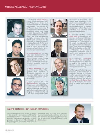 NOTICIAS ACADÉMICAS ACADEMIC NEWS




                                1.Last August, Martin Rahe’s (1)                                    in the area of accounting. 150
      (1)                       article “Subjectivity and Cogni-                                    papers were presented at this
                                tion: An Explorative Review of an                                   year’s event. Among them was
                                Inherent Problem of Knowledge                                       his own presentation on “Cost
                                Management” won the Best Pa-                                        systems by activities in banking
                                per Award. It was chosen out of                                     companies”, which has been
                                the 700 papers submitted at the                                     published on a CD along with
                                conference, which took place                                        the other presentations.
                                in Kyoto-Conference of Global
                                Business and Economic Develop-           (5)                        5.   INDITEX   (TEMPE)    invited
                                ment-. The prize was awarded                                        Franc Ponti (5) on October 26th
                                during the ceremony in the main                                     to give a conference in Elche on
      (2)                       hall of Kyoto university and the                                    “Creative managers, innovation
                                article will be published in an in-                                 companies” to a full audience of
                                ternational journal. At the same                                    60 people (managers and heads
                                event, Martin received the Excel-                                   of department from the com-
                                lence in Service Award for his                                      pany). Franc was also invited by
                                professional contribution as re-                                    ZURICH to Badajoz on Oct. 30 th
                                gional congress coordinator.                                        - 31st to give a talk on “Creative
                                                                                                    companies, companies with a
                                2. Carlos Morales (2) took part                                     future” that was attended by
                                in the Kyoto Global Business and        (6)                         over 100 employees.
                                Economic Development Con-
                                ference. Carlos’ research study                                     6. On November 9 th, Toni Olivé
      (3)                       published in his article “The Im-                                   (6) and Franc Ponti attended an
                                pact of Gender in Business Per-                                     In Company session on the island
                                formance” was also chosen for                                       of Ibiza at the request of the
                                the conference.                                                     PIMEEF, where they discussed
                                                                                                    motivation and creativity.
                                3. Xavier Bordanova (3) pub-
                                lished his article Shops Man-                                       7. A Portuguese Publishing house
                                agement: From Transition To                                         has asked for the permission of
                                Purchasing Experience in the                                        Ediciones Granica to translate
                                                                        (7)
                                September 2007 edition of the                                       into Portuguese several manage-
                                Harvard Deusto journal, Market-                                     ment books written by EADA
                                ing y ventas.                                                       professors, among the authors
                                                                                                    are Jordi Assens (7), Xavier Guix
                                4. From September 19 th – 21st                                      (8) and Franc Ponti. The books
                                Jordi Carenys (4) attended the                                      are to be market in Portugal and
                                XIV congress of the AECA (Aso-                                      Brasil.
                                ciacion Española de Contabilidad
                                y Administracion) at the Universi-
                                dad Politecnica de Valencia. The
                                congress is held biennially and
      (4)                       is the most important in Spain          (8)




     Nuevo profesor: Joan Ramon Tarradellas
     Nos complace informaros de que el pasado      Catalunya, MBA (IESE), así como ingeniero
     1 de noviembre se incorporó al Departa-       superior industrial, también por la Universi-
     mento de Finanzas y Control de Gestión el     tat Politècnica de Catalunya, y ha sido direc-
     profesor Joan Ramon Tarradellas. El nuevo     tor de Ventas de AMADEUS Global Travel
     profesor es Doctor en Administración de       Distribution.
     Empresas por la Universitat Politècnica de




38
 