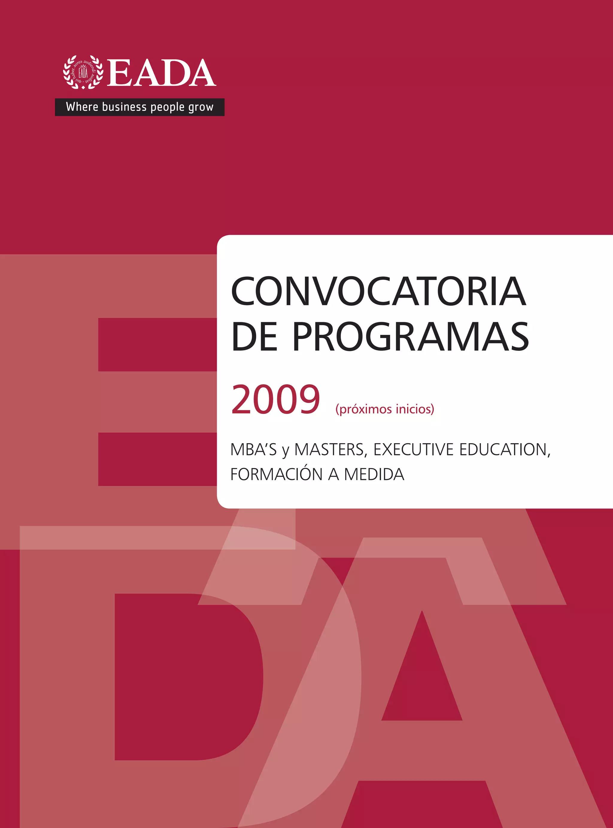 CONVOCATORIA
DE PROGRAMAS
2009        (próximos inicios)


MBA’S y MASTERS, EXECUTIVE EDUCATION,
FORMACIÓN A MEDIDA
 