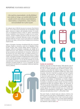 REPORTAJE fEaturEd articlE



        «Sin espíritu emprendedor, sin flexibilidad,
        con miedo al riesgo y al cambio difícilmente
         puede existir una cultura emprendedora,
         innovadora y competitiva», Joan Vinyets,
              socio fundador de a piece of pie.


     En cualquier caso, la falta de recursos no es excusa. Para Antonio
     Flores, «no es cierto que la innovación sea una estrategia a largo
     plazo, intensiva en capital y de resultados inciertos. La innova-
     ción es cortoplacista porque se basa en aplicar conocimiento
     (nuevo y existente), no es intensiva en capital, lo es en conoci-
     miento». «Existen múltiples soluciones al reto de innovar en un
     entorno limitado. La situación ideal para innovar nunca existirá,
     tampoco todos los recursos, lo que sí que existe es la capacidad
     de creer en las ideas», afirma el Socio Fundador de la consultora
     A piece of pie.

     Según el European Innovation Scoreboard (EIS) de la Comisión
     Europea, España se encuentra, junto con la República Checa,
     Grecia, Hungría, Italia, Lituania, Malta, Polonia, Portugal y Es-
     lovaquia, entre los innovadores moderados, por debajo de la
     media de la UE-27. Pero, además, es uno de los tres países de la
     UE que aumenta más lentamente en innovación, menos de un
     2% anual en los cinco últimos años. Los países punteros en in-
     novación son Dinamarca, Finlandia, Alemania, Suecia y el Reino
     Unido. El European Innovation Scoreboard (EIS) analiza variables
     como la ratio de doctorados, la participación en cursos formati-
     vos, el gasto público en I+D o la ratio de empresas con acceso
     a banda ancha, iniciativas empresariales como la inversión de las
     empresas y el gasto privado en I+D, IT o innovación, así como
     la producción de derechos de propiedad intelectual (patentes,        Cambio de mentalidad
     marcas y diseños).                                                   Entonces, ¿por qué se innova tan poco? Todo apunta a que el
                                                                          principal escollo no es la crisis ni un tejido empresarial atomiza-
                                                                          do, sino un sistema educativo que no alienta el espíritu crítico
                                                                          y creativo, y una cultura de miedo al riesgo y al fracaso. «Es un
                                                                          problema de educación. No podemos olvidar que, según varias
                                                                          encuestas, más de la mitad de los parados que hay en España
                                                                          se plantean ser funcionarios, una tendencia que es mayor en
                                                                          el caso de la gente joven; sólo un tercio de ellos piensan se-
                                                                          riamente en ser emprendedores, en montar su propio negocio.
                                                                          Sin espíritu emprendedor, sin flexibilidad, con miedo al riesgo y
                                                                          al cambio es muy difícil que exista una cultura emprendedora,
                                                                          innovadora y competitiva», asegura Vinyets. Conozco a muchos
                                                                          empresarios de éxito que fracasaron alguna vez. De hecho, el
                                                                          75% de los grandes emprendedores que han superado proyec-
                                                                          tos de éxito fracasaron alguna vez con anterioridad. «Pido que,
                                                                          cuando alguien nos anuncie ilusionado que «va a montar una
                                                                          empresa» no le respondamos «¿estás seguro?, ¿sabes lo compli-
                                                                          cado que está todo ahora mismo?”», afirma Marc Vidal.

                                                                          Para Joan Vinyets, la solución pasa por «educar y formar a las
                                                                          personas para que sean libres y emprendedoras, valoren el ries-
                                                                          go y utilicen la creatividad como el mejor recurso para superar
                                                                          cualquier situación, incluida la crisis; una gran oportunidad para
                                                                          crecer, reinventarse y cambiar». Y eso es una tarea que ya esta-
                                                                          mos llevando a cabo en EADA. ıııııı

10    EADAVIEW
 