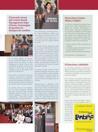 II Jornada Anual                                                                       Nueva beca Arturo
del Centro Retail                                                                      Alsina i Gallart
Management bajo
                                                                                       ›››› EADA ha relanzado la tradicional beca
el lema «Estrategias                                                                   Arturo Alsina i Gallart dedicándola a em-
de gestión en                                                                          pleados de empresas pertenecientes al
                                                                                       «tercer sector»: conjunto de organizacio-
tiempos de cambio»                         En su intervención, el director del Cen-    nes que tienen finalidades de interés social
                                           tro, Xavier Bordanova, aseguró que          y sin ánimo de lucro. Esta beca se materia-
                                           en el tiempo de existencia del Centro       liza a través de una bolsa de dinero. Para
                                           —coincidente con la actual crisis— el       este próximo curso académico están pre-
                                           sector parece repuntar ligeramente en       supuestados 100.000 €. Los criterios que
                                           las ventas, pero aún quedan deberes         se aplican a la beca son los siguientes:
                                           por hacer.
                                                                                       •	La	beca	cubrirá	el	70%	del	importe	del	
                                           En cuanto al cliente, Bordanova habló         programa.
                                           de un nuevo comportamiento más allá         •	La	empresa	podrá	solicitar	todas	las	be-
                                           de la recesión: «el consumidor busca          cas que considere oportunas.
                                           valores como la honestidad, la simplici-    •	EADA	se	reserva	el	derecho	de	admisión.
                                           dad y la autenticidad no sólo en el pro-
                                           ducto, sino en el entorno de ventas».       Más información: info@eada.edu
                                           Según él, el sector dispondrá de gran-
›››› El Hotel Majestic de Barcelo-         des oportunidades, ya que los consu-
na fue el escenario elegido para la II     midores no quieren simplemente cosas
Jornada Anual del Centro de Retail         baratas, sino que haya un equilibrio en-
Management de EADA. Bajo el lema
«Estrategias de gestión en tiempos de
                                           tre la calidad de las mismas y el precio
                                           que pagan por ellas.
                                                                                       Si funciona, cámbialo
cambio», el evento del 19 de mayo                                                      ›››› «Si funciona, cámbialo», un título rom-
congregó a más de 200 directivos del       En cuanto al tejido comercial, Xavier       pedor que parece ir en contra de la men-
sector de la distribución.                 Bordanova dejó bien claro que las tien-     talidad común que aconseja no arriesgarse
                                           das de proximidad no están condena-         y mantener invariables las cosas que dan
El encuentro se enmarcó en el Mes del      das al fracaso: «el cliente postcrisis es   buenos resultados.
Comercio, promovido por el Departa-        un comprador multicanal, tanto en
mento de Innovación, Universidad e In-     tiendas y centros comerciales como en       El 21 de junio, en la Llotja de Mar, Franc
dustria de la Generalitat de Cataluña, y   Internet».                                  Ponti, profesor de EADA, y Josep Mª Ferrer
fue clausurado por la Directora General                                                Arpí, ex Director de Innovación de la Cor-
de Comercio, Gemma Puig i Panadero.        Posteriormente, se abordaron varios         poración Catalana de Radio y Televisión,
                                           casos de empresas de la mano de Joa-        presentaron su último libro sobre innova-
La Jornada contó con las exposicio-        quim Tossas, Director de Marketing de       ción a más de 200 personas que acudieron
nes de Xavier Bordanova, Director          Bodegas Torres, Daniel Llano, Vicepresi-    al acto. Nuria Ferré, Directora i Presenta-
del Centro de Retail, Daniel Córdoba       dente Face to Face de Channels de ING,      dora de «El Suplement» de Catalunya Rà-
Mendiola, Director Ejecutivo de «The       y de Alfredo Niubó, Delegado de la          dio, coordinó el acto, que constó de una
Hunter Intelligence» y autor de «The       Zona Mediterránea de OpenCor. Final-        interesante y dinámica entrevista con los
CoolHunting», y Félix Krohn, Director      mente, IRI y Alexis Mavrommatis pre-        autores.
General de Simon Kucher & Partners.        sentaron el Proyecto Green Retail. ıııııı
                                                                                       Eusebi Cima, Director de KIMbcn, clausu-
                                                                                       ró el evento con unas palabras sobre la
                                                                                       necesidad de
                                                                                       las empresas
                                                                                       de encontrar
                                                                                       soluciones
                                                                                       innovado-
                                                                                       ras a las difi-
                                                                                       cultades del
                                                                                       momento
                                                                                       económico
                                                                                       actual. ıııııı



                                                                                                                       EADAVIEW       13
 