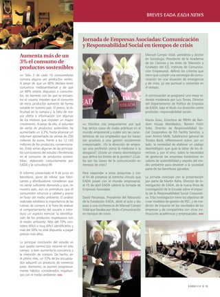 breves eada eada news




                                                Jornada de Empresas Asociadas: Comunicación
                                                y Responsabilidad Social en tiempos de crisis
Aumenta más de un                                                                             Manuel Campo Vidal, periodista y doctor
                                                                                              en Sociología, Presidente de la Academia
3% el consumo de                                                                              de las Ciencias y las Artes de Televisión y
productos sostenibles                                                                         fundador del ICE, Instituto de Comunica-
                                                                                              ción Empresarial, definió los criterios que
›››› Sólo 3 de cada 10 consumidores                                                           tiene que cumplir una estrategia de comu-
compra alguna vez productos verdes.                                                           nicación en una situación de emergencia
A	 pesar	 de	 que	 un	 80%	 declara	 tener	                                                   y de crisis, ya sea puntual o sostenida en
conciencia medioambiental y de que                                                            el tiempo.
un	 60%	 estaría	 dispuesto	 a	 consumir-
los, las barreras con las que se encuen-                                                      A continuación se programó una mesa re-
tra el usuario impiden que el consumo                                                         donda moderada por Luis Torras, Director
de estos productos aumente de forma                                                           del Departamento de Política de Empresa
notable en nuestro país. El precio, la di-                                                    de EADA, bajo el título «La dirección como
ficultad en la compra y la falta de ma-                                                       profesión: responsabilidad social».
yor oferta e información son algunos
de los motivos que impiden un mayor                                                           Marta Grau, Directora de RRHH de Ran-
crecimiento. A pesar de ello, el volumen        ›››› Muchos nos preguntamos por qué           dom House Mondadori, Ramón Folch
de venta de productos sostenibles ha            hay tantos casos de malas prácticas en el     Soler, Director de Responsabilidad So-
aumentado	un	3,3%,	hasta	alcanzar	un	           mundo empresarial y cuáles son las carac-     cial Corporativa de ISS Facility Services, y
volumen aproximado de ventas de 250             terísticas de sus empleados que los hacen     Joan Antoni Melé, Subdirector general de
millones de euros, frente a los 12.165          tan proclives a una gestión socialmente       Triodos Bank, reflexionaron sobre, por un
millones de los productos convenciona-          irresponsable. ¿Es la dirección de empre-     lado, la necesidad de elaborar un código
les. Éstas serían algunas de las principa-      sas una profesión como la medicina o la       deontológico que guíe la labor de los di-
les conclusiones del estudio «Tendencias        abogacía? ¿Existe un marco deontológico       rectivos y, por el otro, sobre la necesidad
en el consumo de productos sosteni-             que defina los límites de la gestión? ¿Cuá-   de gestionar las empresas basándose en
bles», elaborado conjuntamente por              les son las claves de la comunicación en      valores de sostenibilidad y respeto del me-
EADA y la consultora IRI.                       tiempos de crisis?                            dio ambiente para devolver a la sociedad
                                                                                              parte de los beneficios ganados.
El informe, presentado el 9 de junio en         Para responder a estas preguntas y con
Barcelona, pone de relieve que fabri-           el fin de preservar el estrecho vínculo que   La jornada concluyó con la presentación
cantes y distribuidores consideran que          EADA posee con el mundo empresarial,          por parte de Martin Rahe, Director de In-
no existe suficiente demanda y que, en          el 15 de abril EADA celebró la Jornada de     vestigación de EADA, de la nueva línea de
nuestro país, aún es prematuro que el           Empresas Asociadas.                           investigación de la Escuela sobre el impac-
consumidor renuncie a calidad y precio                                                        to de la Responsabilidad Social Corporati-
en favor del medio ambiente. El análisis        David Parcerisas, Presidente del Patronato    va. Esta investigación tiene los objetivos de
realizado establece la importancia de las       de la Fundación EADA, abrió el acto y dio     crear modelos de gestión de RSC, y de me-
rutinas de compra a la hora de evaluar          paso a una conferencia de Manuel Campo        dición de impacto en los resultados de las
el comportamiento del usuario e intro-          Vidal que llevaba por título «Comunicación    empresas y de compartirlos con otras ins-
duce un aspecto esencial: la identifica-        en tiempos de crisis».                        tituciones académicas y empresariales. ıııııı
ción de los productos respetuosos con
el	medio	ambiente.	Más	del	70%	con-
sidera difícil o muy difícil identificarlos y
más	del	50%	no	está	dispuesto	a	pagar	
precios más altos.

La principal conclusión del estudio es
que queda camino por recorrer en este
campo, si bien aumenta la conciencia y
la intención de compra. De hecho, en
el	último	mes,	un	72%	de	los	encuesta-
dos adquirió un producto de comercio
justo. Asimismo, se asumen progresiva-
mente hábitos considerados respetuo-
sos con el medio ambiente. ıııııı


                                                                                                                               EADAVIEW       15
 