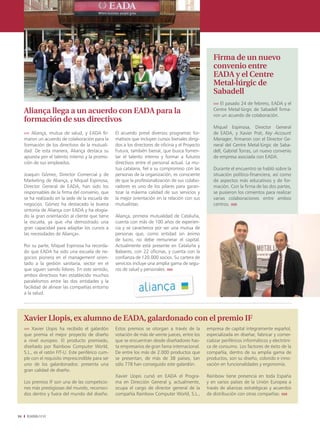 empresas eada eada Companies




                                                                                                        Firma de un nuevo
                                                                                                        convenio entre
                                                                                                        EADA y el Centre
                                                                                                        Metal·lúrgic de
                                                                                                        Sabadell
                                                                                                        ›››› El pasado 24 de febrero, EADA y el
     Aliança llega a un acuerdo con EADA para la                                                        Centre Metal·lúrgic de Sabadell firma-
                                                                                                        ron un acuerdo de colaboración.
     formación de sus directivos
                                                                                                        Miquel Espinosa, Director General
     ›››› Aliança, mutua de salud, y EADA fir-       El acuerdo prevé diversos programas for-           de EADA, y Xavier Prat, Key Account
     maron un acuerdo de colaboración para la        mativos que incluyen cursos bienales dirigi-       Manager, firmaron con el Director Ge-
     formación de los directivos de la mutuali-      dos a los directores de oficina y el Proyecto      neral del Centre Metal·lúrgic de Saba-
     dad. De esta manera, Aliança destaca su         Futura, también bienal, que busca fomen-           dell, Gabriel Torras, un nuevo convenio
     apuesta por el talento interno y la promo-      tar el talento interno y formar a futuros          de empresa asociada con EADA.
     ción de sus empleados.                          directivos entre el personal actual. La mu-
                                                     tua catalana, fiel a su compromiso con las         Durante el encuentro se habló sobre la
     Joaquín Gómez, Director Comercial y de          personas de la organización, es consciente         situación político-financiera, así como
     Marketing de Aliança, y Miquel Espinosa,        de que la profesionalización de sus colabo-        de aspectos más educativos y de for-
     Director General de EADA, han sido los          radores es uno de los pilares para garan-          mación. Con la firma de las dos partes,
     responsables de la firma del convenio, que      tizar la máxima calidad de sus servicios y         se pusieron los cimientos para realizar
     se ha realizado en la sede de la escuela de     la mejor orientación en la relación con sus        varias colaboraciones entre ambos
     negocios. Gómez ha destacado la buena           mutualistas.                                       centros. ııııı
     sintonía de Aliança con EADA y ha elogia-
     do la gran orientación al cliente que tiene     Aliança, primera mutualidad de Cataluña,
     la escuela, ya que «ha demostrado una           cuenta con más de 100 años de experien-
     gran capacidad para adaptar los cursos a        cia y se caracteriza por ser una mutua de
     las necesidades de Aliança».                    personas que, como entidad sin ánimo
                                                     de lucro, no debe remunerar el capital.
     Por su parte, Miquel Espinosa ha recorda-       Actualmente está presente en Cataluña y
     do que EADA ha sido una escuela de ne-          Baleares, con 22 oficinas, y cuenta con la
     gocios pionera en el management orien-          confianza de 120.000 socios. Su cartera de
     tado a la gestión sanitaria, sector en el       servicios incluye una amplia gama de segu-
     que siguen siendo líderes. En este sentido,     ros de salud y personales. ııııı
     ambos directivos han establecido muchos
     paralelismos entre las dos entidades y la
     facilidad de alinear las compañías entorno
     a la salud.




     Xavier Llopis, ex alumno de EADA, galardonado con el premio IF
     ›››› Xavier Llopis ha recibido el galardón      Estos premios se otorgan a través de la         empresa de capital íntegramente español,
     que premia el mejor proyecto de diseño          votación de más de veinte jueces, entre los     especializada en diseñar, fabricar y comer-
     a nivel europeo. El producto premiado,          que se encuentran desde diseñadores has-        cializar periféricos informáticos y electróni-
     diseñado por Rainbow Computer World,            ta empresarios de gran fama internacional.      ca de consumo. Los factores de éxito de la
     S.L., es el ratón FIT-U. Este periférico cum-   De entre los más de 2.000 productos que         compañía, dentro de su amplia gama de
     ple con el requisito imprescindible para ser    se presentan, de más de 38 países, tan          productos, son su diseño, colorido e inno-
     uno de los galardonados: presenta una           sólo 778 han conseguido este galardón.          vación en funcionalidades y ergonomía.
     gran calidad de diseño.
                                                     Xavier Llopis cursó en EADA el Progra-          Rainbow tiene presencia en toda España
     Los premios IF son una de las competicio-       ma en Dirección General y, actualmente,         y en varios países de la Unión Europea a
     nes más prestigiosas del mundo, reconoci-       ocupa el cargo de director general de la        través de alianzas estratégicas y acuerdos
     dos dentro y fuera del mundo del diseño.        compañía Rainbow Computer World, S.L.,          de distribución con otras compañías. ııııı



36    EADAVIEW
 