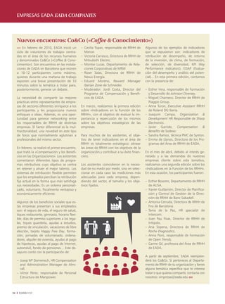 empresas eada eada Companies




     Nuevos encuentros: Co&Co («Coffee & Conocimiento»)
     ›››› En febrero de 2010, EADA inició un        – Cecilia Topas, responsable de RRHH de       Algunos de los ejemplos de indicadores
     ciclo de «reuniones de trabajo» centra-          Mercer.                                     que se expusieron son: indicadores de
     das en el área de los recursos humanos         – Victoria Carrasco, Directora de RRHH de     retribución de desempeño, de retorno
     y denominadas Co&Co («Coffee & Cono-             Mitsubishi Electric.                        de la inversión, de clima, de formación,
     cimiento»). Son encuentros en las instala-     – Montse Lucas, Departamento de Rela-         de selección, de diversidad, KPI (Key
     ciones de EADA en Barcelona que reúnen           ciones Corporativas de MRW.                 Performance Indicators), EDAP (Evalua-
     a 10-12 participantes como máximo,             – Roser Salas, Directora de RRHH de           ción del desempeño y análisis del poten-
     quienes durante una mañana de trabajo            Nexus Energía.                              cial)... En esta primera edición, contamos
     exponen una breve presentación de 10           – Eduard Moreno, Reward Manager               con la presencia de:
     minutos sobre la temática a tratar para,         Iberian Zone de Schneider.
     posteriormente, generar un debate.             – Moderador: Jordi Costa, Director del        – Esther Vera, responsable de Formación
                                                      Programa de Compensación y Benefi-            y Desarrollo de Johnson Diversey.
     La necesidad de compartir las mejores            cios de EADA.                               – Miguel Charneco, Director de RRHH de
     prácticas entre representantes de empre-                                                       Piaggio Group.
     sas de sectores diferentes enriquece a los     En marzo, realizamos la primera edición       – Anna Turon, Executive Assistant RRHH
     participantes y les proporciona nuevos         sobre «Indicadores en la Función de los         de Roland DG Iberia.
     enfoques e ideas. Además, es una opor-         RRHH», con el objetivo de evaluar la im-      – Joaquim Campa, Organization &
     tunidad para generar networking entre          portancia y repercusión de los mismos           Development HR Responsible de Sharp
     los responsables de RRHH de distintas          sobre los objetivos estratégicos de las         Electronics.
     empresas. El factor diferencial es la mul-     empresas.                                     – Javier Garrido, Compensation &
     tisectorialidad, una novedad en este tipo                                                      Benefits de Sodexo.
     de foros que normalmente aglutinan a           Para muchos de los asistentes, el obje-       – Sandra Ramos, técnica PMC de Synton.
     profesionales del mismo sector.                tivo de tener indicadores en el área de       – Emma de Llanos, Directora de los Pro-
                                                    RRHH es totalmente estratégico: alinear         gramas del Área de RRHH de EADA.
     En febrero, se realizó el primer encuentro,    las áreas de RRHH con los objetivos de la
     que trató la «Compensación y los Benefi-       organización y contribuir a su éxito finan-   En el mes de abril, debido al interés ge-
     cios en las Organizaciones». Los asistentes    ciero.                                        nerado y a las demandas de nuestras
     comentaron diferentes tipos de progra-                                                       empresas cliente sobre esta temática,
     mas retributivos cuyo objetivo se centra       Los asistentes coincidieron en la necesi-     realizamos una segunda edición sobre los
     en retener y atraer el mejor talento. Los      dad de no medir por medir, sino en selec-     «Indicadores en la Función de los RRHH».
     sistemas de retribución flexible permiten      cionar en cada caso las mediciones más        En esta ocasión, los participantes fueron:
     que los empleados perciban la retribución      adecuadas para cada empresa, depen-
     fija actual en la forma que más satisfaga      diendo del sector, el tamaño y los obje-      – Esther Bosoms, Departamento de RRHH
     sus necesidades. Es un sistema personali-      tivos fijados.                                  de AUSA.
     zado, voluntario, fiscalmente ventajoso y                                                    – Xavier Guillamón, Director de Planifica-
     económicamente eficiente.                                                                      ción y Control de Gestión de la Direc-
                                                                                                    ción de RRHH de Banc Sabadell.
     Algunos de los beneficios sociales que es-                                                   – Antonia Cerruda, Directora de RRHH de
     tas empresas presentan a sus empleados                                                         Fira de Barcelona.
     son: el seguro de vida, el seguro de salud,                                                  – Tania de la Paz, HR specialist de
     tiques restaurante, gimnasio, horario flexi-                                                   Intercom.
     ble, días de permiso superiores a los lega-                                                  – Joan Pau Fisas, Director de RRHH de
     les, tiques guardería, ayudas a estudios,                                                      Infojobs.
     premio de vinculación, vacaciones de libre                                                   – Ana Sopena, Directora de RRHH de
     elección, tarjeta Happy Free Day, forma-                                                       Roche Diagnostics.
     ción, jornadas de voluntariado, ordena-                                                      – Anna Pons, responsable de Formación
     dores, alquiler de vivienda, ayudas al pago                                                    de Open Trends.
     de hipotecas, ayudas al pago de Internet,                                                    – Carme Gil, profesora del Área de RRHH
     automóvil, fondo de pensiones… Este de-                                                        de EADA.
     sayuno contó con la participación de:
                                                                                                  A partir de septiembre, EADA reempren-
     – Josep Mª Domenech, HR Compensation                                                         derá los Co&Co. Si perteneces al Departa-
       and Administration Manager de Almi-                                                        mento de RRHH de tu organización y tienes
       rall.                                                                                      alguna temática específica que te interese
     – Víctor Pérez, responsable de Personal                                                      tratar o que quieras compartir, contacta con
       Estructura de Manpower.                                                                    nosotros: empresas@eada.edu ııııı



38    EADAVIEW
 
