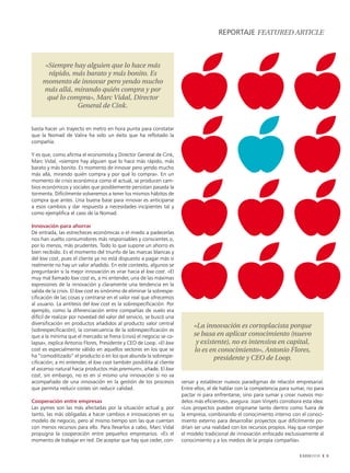 REPORTAJE fEaturEd articlE



     «Siempre hay alguien que lo hace más
      rápido, más barato y más bonito. Es
     momento de innovar pero yendo mucho
     más allá, mirando quién compra y por
      qué lo compra», Marc Vidal, director
                General de cink.


basta hacer un trayecto en metro en hora punta para constatar
que la Nomad de Valira ha sido un éxito que ha reflotado la
compañía.

Y es que, como afirma el economista y Director General de Cink,
Marc Vidal, «siempre hay alguien que lo hace más rápido, más
barato y más bonito. Es momento de innovar pero yendo mucho
más allá, mirando quién compra y por qué lo compra». En un
momento de crisis económica como el actual, se producen cam-
bios económicos y sociales que posiblemente persistan pasada la
tormenta. Difícilmente volveremos a tener los mismos hábitos de
compra que antes. Una buena base para innovar es anticiparse
a esos cambios y dar respuesta a necesidades incipientes tal y
como ejemplifica el caso de la Nomad.

Innovación para ahorrar
De entrada, las estrecheces económicas o el miedo a padecerlas
nos han vuelto consumidores más responsables y conscientes o,
por lo menos, más prudentes. Todo lo que supone un ahorro es
bien recibido. Es el momento del triunfo de las marcas blancas y
del low cost, pues el cliente ya no está dispuesto a pagar más si
realmente no hay un valor añadido. En este contexto, algunos se
preguntarán si la mejor innovación es virar hacia el low cost. «El
muy mal llamado low cost es, a mi entender, una de las máximas
expresiones de la innovación y claramente una tendencia en la
salida de la crisis. El low cost es sinónimo de eliminar la sobrespe-
cificación de las cosas y centrarse en el valor real que ofrecemos
al usuario. La antítesis del low cost es la sobrespecificación. Por
ejemplo, como la diferenciación entre compañías de vuelo era
difícil de realizar por novedad del valor del servicio, se buscó una
diversificación en productos añadidos al producto valor central
                                                                             «la innovación es cortoplacista porque
(sobrespecificación), la consecuencia de la sobrespecificación es
que a la mínima que el mercado se frena (crisis) el negocio se co-           se basa en aplicar conocimiento (nuevo
lapsa», explica Antonio Flores, Presidente y CEO de Loop. «El low             y existente), no es intensiva en capital,
cost es especialmente válido en aquellos sectores en los que se              lo es en conocimiento», antonio flores,
ha “comoditizado” el producto o en los que abunda la sobrespe-                       presidente y cEO de loop.
cificación; a mi entender, el low cost también posibilita al cliente
el ascenso natural hacia productos más premium», añade. El low
cost, sin embargo, no es en sí mismo una innovación si no va
acompañado de una innovación en la gestión de los procesos              versar y establecer nuevos paradigmas de relación empresarial.
que permita reducir costes sin reducir calidad.                         Entre ellos, el de hablar con la competencia para sumar, no para
                                                                        pactar ni para enfrentarse, sino para sumar y crear nuevos mo-
Cooperación entre empresas                                              delos más eficientes», asegura. Joan Vinyets corrobora esta idea:
Las pymes son las más afectadas por la situación actual y, por          «Los proyectos pueden originarse tanto dentro como fuera de
tanto, las más obligadas a hacer cambios e innovaciones en su           la empresa, combinando el conocimiento interno con el conoci-
modelo de negocio, pero al mismo tiempo son las que cuentan             miento externo para desarrollar proyectos que difícilmente po-
con menos recursos para ello. Para llevarlos a cabo, Marc Vidal         drían ser una realidad con los recursos propios. Hay que romper
propugna la cooperación entre pequeños empresarios. «Es el              el modelo tradicional de innovación enfocado exclusivamente al
momento de trabajar en red. De aceptar que hay que ceder, con-          conocimiento y a los medios de la propia compañía».

                                                                                                                             EADAVIEW       9
 