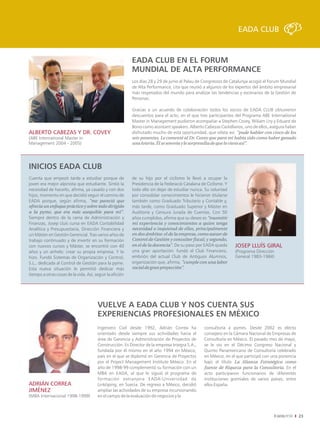 EADA CLUB


                                                          EADA CLUB EN EL FORUM
                                                          MUNDIAL DE ALTA PERFORMANCE
                                                          Los días 28 y 29 de junio el Palau de Congressos de Catalunya acogió el Forum Mundial
                                                          de Alta Performance, cita que reunió a algunos de los expertos del ámbito empresarial
                                                          más respetados del mundo para analizar las tendencias y escenarios de la Gestión de
                                                          Personas.

                                                          Gracias a un acuerdo de colaboración todos los socios de EADA CLUB obtuvieron
                                                          descuentos para el acto, en el que tres participantes del Programa ABE International
                                                          Master in Management pudieron acompañar a Stephen Covey, Wiliam Ury y Eduard de
                                                          Bono como assistant speakers. Alberto Cabezas Castellanos, uno de ellos, asegura haber
ALBERTO CABEZAS Y DR. COVEY                               disfrutado mucho de esta oportunidad, que relata así: "pude hablar con cinco de los
(ABE International Master in                              seis ponentes. Le comenté al Dr. Covey que para mí había sido como haber ganado
Management 2004 - 2005)                                   una lotería. Él se sonreía y le sorprendía de que lo viera así".




INICIOS EADA CLUB
Cuenta que empezó tarde a estudiar porque de              de su hijo por el ciclismo le llevó a ocupar la
joven era mejor alpinista que estudiante. Sintió la       Presidencia de la Federació Catalana de Ciclisme. Y
necesidad de hacerlo, afirma, ya casado y con dos         todo ello sin dejar de estudiar nunca. Su voluntad
hijos, momento en que decidió seguir el camino de         por consolidar conocimientos le hicieron titularse
EADA porque, según afirma, "me pareció que                también como Graduado Tributario y Contable y,
ofrecía un enfoque práctico y sobre todo dirigido         más tarde, como Graduado Superior y Máster en
a la pyme, que era más asequible para mí".                Auditoría y Censura Jurada de Cuentas. Con 50
Siempre dentro de la rama de Administración y             años cumplidos, afirma que su deseo es "trasmitir
Finanzas, Josep Lluís cursa en EADA Contabilidad          mi experiencia y conocimientos a quien tenga
Analítica y Presupuestaria, Dirección Financiera y        necesidad o inquietud de ellos, principalmente
un Máster en Gestión Gerencial. Tras varios años de       en dos ámbitos: el de la empresa, como asesor de
trabajo continuado y de invertir en su formación          Control de Gestión y consultor fiscal; y segundo,
con nuevos cursos y Máster, se encontró con 40            en el de la docencia". De su paso por EADA queda      JOSEP LLUÍS GIRAL
años y un anhelo: crear su propia empresa. Y lo           una gran aportación: fundó el Club Financiero,        (Programa Dirección
hizo. Fundó Sistemas de Organización y Control,           embrión del actual Club de Antiguos Alumnos,          General 1983-1984)
S.L., dedicada al Control de Gestión para la pyme.        organización que, afirma, "cumple con una labor
Esta nueva situación le permitió dedicar más              social de gran proyección".
tiempo a otras cosas de la vida. Así, seguir la afición




                                       VUELVE A EADA CLUB Y NOS CUENTA SUS
                                       EXPERIENCIAS PROFESIONALES EN MÉXICO
                                       Ingeniero Civil desde 1992, Adrián Correa ha             consultoría a pymes. Desde 2002 es electo
                                       orientado desde siempre sus actividades hacia el         consejero en la Cámara Nacional de Empresas de
                                       área de Gerencia y Administración de Proyectos de        Consultoría en México. El pasado mes de mayo,
                                       Construcción. Es Director de la empresa Integra S.A.,    se le vio en el Décimo Congreso Nacional y
                                       fundada por él mismo en el año 1994 en México,           Quinto Panamericano de Consultoría celebrado
                                       país en el que se diplomó en Gerencia de Proyectos       en México, en el que participó con una ponencia
                                       por el Project Management Institute México. En el        bajo el título La Alianza Estratégica como
                                       año de 1998-99 complementó su formación con un           fuente de Riqueza para la Consultoría. En el
                                       MBA en EADA, al que le siguió el programa de             acto participaron funcionarios de diferentes
                                       formación extranjera EADA-Universidad de                 instituciones gremiales de varios países, entre
ADRIÁN CORREA                          Linköping, en Suecia. De regreso a México, decidió       ellos España.
JIMÉNEZ                                ampliar las actividades de su empresa incursionando
(MBA Internacional 1998-1999)          en el campo de la evaluación de negocios y la



                                                                                                                                                   23
 