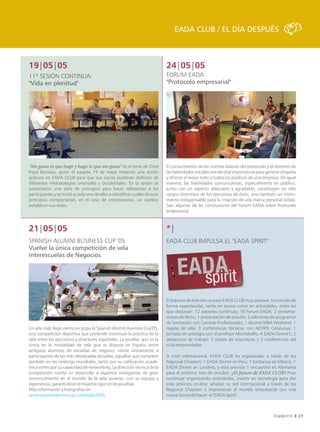 EADA CLUB / EL DÍA DESPUÉS



19|05|05                                                                     24|05|05
11ª SESIÓN CONTINUA:                                                         FORUM EADA:
"Vida en plenitud"                                                           "Protocolo empresarial"




"Me gusta lo que hago y hago lo que me gusta" es el lema de Oriol            El conocimiento de las normas básicas del protocolo y el dominio de
Pujol Borotau, quien el pasado 19 de mayo impartió una sesión                las habilidades sociales son de vital importancia para generar empatía
gratuita en EADA CLUB para que sus socios pudieran disfrutar de              y ofrecer el mejor trato a todos los públicos de una empresa. De igual
diferentes metodologías orientales y occidentales. En la sesión se           manera, las habilidades comunicativas, especialmente en público,
presentaron una serie de principios para hacer reflexionar a los             junto con un aspecto adecuado y agradable, constituyen no sólo
participantes y se invitó a cada uno de ellos a identificar cuáles de esos   rasgos distintivos de los ejecutivos de éxito, sino también un instru-
principios comportarían, en el caso de incorporarlos, un cambio              mento indispensable para la creación de una marca personal sólida.
notable en sus vidas.                                                        Son algunas de las conclusiones del Forum EADA sobre Protocolo
                                                                             empresarial.



21|05|05                                                                     *|
SPANISH ALUMNI BUSINESS CUP '05                                              EADA CLUB IMPULSA EL "EADA SPIRIT"
Vuelve la única competición de vela
Interescuelas de Negocios




                                                                             El balance de este año es para EADA CLUB muy positivo: ha crecido de
                                                                             forma espectacular, tanto en socios como en actividades, entre las
                                                                             que destacan: 12 sesiones continuas; 10 Forum EADA; 2 presenta-
                                                                             ciones de libros; 1 presentación de estudio; 2 ediciones de programas
                                                                             de formación con Carreras Profesionales; 1 Alumni MBA Weekend; 1
Un año más llegó viento en popa la Spanish Alumni Business Cup'05,           regata de vela; 3 conferencias técnicas con AEDIPE Catalunya; 1
una competición deportiva que pretende incentivar la práctica de la          jornada de prestigio con el profesor Montebello; 4 EADA Dinner's; 2
vela entre los ejecutivos y directores españoles. La prueba, que es la       desayunos de trabajo; 2 clubes de coyuntura; y 2 conferencias del
única en la modalidad de vela que se disputa en España entre                 ciclo emprendedor.
antiguos alumnos de escuelas de negocio, reúne únicamente a
participantes de las más destacadas escuelas, aquellas que compiten          A nivel internacional, EADA CLUB ha organizado, a través de los
también en los rankings mundiales, tanto por su calificación acadé-          Regional Chapters: 1 EADA Dinner en Perú; 1 barbacoa en México; 1
mica como por su capacidad de networking. La dirección técnica de la         EADA Dinner en Londres; y está previsto 1 encuentro en Alemania
competición confió su desarrollo a expertos navegantes de gran               para el próximo mes de octubre. ¿El futuro de EADA CLUB? Pues
reconocimiento en el mundo de la vela quienes, con su equipo y               continuar organizando actividades, invertir en tecnología para dar
experiencia, garantizaron el máximo rigor en las pruebas.                    más servicios on-line; ampliar su red internacional a través de los
Más información y fotografías en:                                            Regional Chapters e impresionar al mundo empresarial con una
www.spanishalumnicup.com/eada2005                                            nueva forma de hacer: el "EADA Spirit".



                                                                                                                                                      27
 