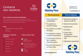 Contacta
con nosotros

VEN A CONOCER NUESTROS PROGRAMAS
La mejor manera de conocer nuestros programas es poniéndote en contacto directamente con nosotros.

Una entrevista de información es una excelente oportunidad para conocer EADA y explorar el programa que te interesa a fondo.

También puedes consultar el calendario de sesiones informativas en www.eada.edu




EADA
        Departamento MBA's, Masters y Executive Education
        C/Aragó, 204
        08011 Barcelona




HORARIO DE ATENCIÓN                                                COMO LLEGAR A EADA
PERSONAL
        9.00 a 21.00h., lunes a viernes                                        Diagonal
                                                                               ,    y      Pg. de Grácia
        10.00 a 13.00h., sábados                                               y     Pl. Universitat

                                                                           20, 43, 44, 63 Valencia - Muntaner
        Visitanos en C/Aragó, 204
                                                                           54, 58, 64, 66, 67, 68 Muntaner - Aragó
                                                                           54, 58, 63, 66, 67, 68 Aribau - Aragó
        934 520 844
                                                                           14, 59 Casanova - Consell de Cent

        info@eada.edu                                                      Provença
                                                                           Pg. de Gracia
        www.eada.edu                                                       Pl. Catalunya


                                                                                                                               EADAVIEW I 23
 