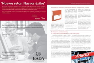 EMPRESA ASOCIADA ASSOCIATED COMPANY



A3 Software adapta su solución de Nómina a la Reforma Laboral
                                                La nueva normativa legal, en vigor         te diversos avisos de control para garan-
                                             desde el 1 de julio de 2006, tiene como       tizar al usuario la correcta aplicación de la
                                             principal objetivo impulsar la creación de    Reforma Laboral.
                                             empleo estable y fomentar la contra-
                                             tación indefinida.                               Además, el servicio de información
                                                                                           legal on line a3BOELaboral incorpora un
                                                La solución a3nom ha ido más allá de       buscador que permite obtener de inme-
                                             incorporar las medidas de la reforma          diato la relación de trabajadores afecta-
                                             laboral a sus cálculos y procesos y las ha    dos por las nuevas medidas de la reforma
                                             potenciado hasta convertirlas en presta-      laboral.
                                             ciones de valor añadido para el usuario.
                                             En este sentido, a3nom permite:                 Por otro lado, A3 Software ha lanzado
                                                                                           una Edición Especial de la Reforma
                                                • Obtener un análisis de la situación de   Laboral de su solución a3cost – Costes de
                                             una empresa dónde se informa de cuán-         Personal, una aplicación de fácil manejo
                                             to se ahorraría la empresa si pasara los      que permite dar respuesta a una doble
  A3 Software, empresa especializada en
                                             trabajadores temporales a fijos.              necesidad: conocer cómo afecta a nivel
software para despachos profesionales y
                                                                                           económico la reforma laboral a una
departamentos de Recursos Humanos de
                                               • a3nom asesora automáticamente al          empresa y realizar todos los cálculos de
empresas, ha adaptado su solución de
                                             usuario sobre la bonificación a aplicar a     costes de personal de sus trabajadores.
Gestión de Nómina – a3nom a las nuevas
                                             un trabajador contratado.                     La solución a3cost se puede descargar
medidas legales de la Reforma Laboral
                                                                                           gratuitamente desde la web de A3
publicadas en el Real Decreto Ley
                                                • La aplicación emite automáticamen-       Software www.a3software.com. I
5/2006, de 9 de junio.



El Programa Carrera Adecco,
la mejor oportunidad para los recién licenciados
  El Grupo Adecco, empresa líder en gestión de Recursos                Este programa se llevará a cabo a través de acuerdos con las
Humanos, apuesta por el talento de los jóvenes recién licencia-     principales universidades públicas, privadas y escuelas de nego-
dos con su Programa Carrera. Este programa ofrece un plan de        cios de España, donde se reclutará a los estudiantes mediante
desarrollo personal y profesional para estudiantes universitarios   presentaciones en sus propios centros de enseñanza. Tras ello,
mediante prácticas remuneradas en la propia compañía.               tendrá lugar el proceso de selección, consistente en una diná-
                                                                    mica de grupo donde los candidatos debatirán algún caso real
   Para los estudiantes, se trata de una oportunidad única, ya      y una entrevista posterior en el Departamento de Recursos
que les permitirá tener su primer contacto con el mundo empre-      Humanos, donde deberán pasar una prueba comercial. El obje-
sarial a través de una compañía líder mundial y nacional en su      tivo final del proceso de selección es identificar el potencial
sector, realizando unas prácticas reales a media jornada y remu-    comercial de los estudiantes, así como futuros directivos del
neradas con 600 euros con verdaderas posibilidades de promo-        Grupo Adecco. Las carreras de Psicología, Ciencias del Trabajo,
ción dentro de la empresa, con la ventaja para el alumno de que     Relaciones Laborales, Derecho y Empresariales son las más apro-
en todo momento sabe que si supera los seis meses de prácti-        piadas para cubrir este tipo de puesto..
cas, y ha finalizado en ese momento sus estudios, entrará a for-
mar parte de la plantilla de más de 1.500 profesionales que for-       La formación será principalmente práctica y será impartida
man el Grupo Adecco.                                                por los directores de referencia de la compañía e irá dirigida
                                                                    especialmente a la dirección de equipos, ventas y gestión finan-
   El Programa Carrera se presenta como un buen trampolín           ciera. I
para el primer empleo de estudiantes de último curso de la
licenciatura o de postgrado que tengan una vocación comer-
cial y quieran trabajar en una multinacional de la envergadura
del Grupo Adecco. Dicha vocación será esencial para desempe-
ñar el puesto de Responsable Comercial, con posibilidades rea-
les de promoción hasta el puesto de Director de Delegación en
un corto periodo de tiempo, tomando como referencia que más
del 90% de las promociones en la compañía se cubren con per-
sonal interno.
 