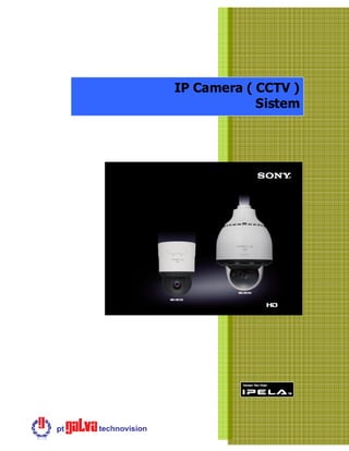 IP Camera ( CCTV )
Sistem
 