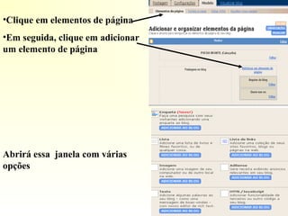 •Clique em elementos de página
•Em seguida, clique em adicionar
um elemento de página
Abrirá essa janela com várias
opções
 