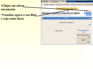 •Clique em salvar
novamente
•Visualize agora o seu Blog
e veja como ficou
 