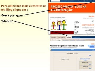 Para adicionar mais elementos ao
seu Blog clique em :
•Nova postagem
•Modelo
 