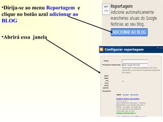 •Dirija-se ao menu Reportagem e
clique no botão azul adicionar ao
BLOG
•Abrirá essa janela
 