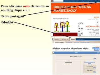 Para adicionar mais elementos ao
seu Blog clique em :
•Nova postagem
•Modelo
 