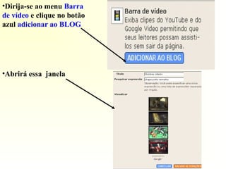 •Dirija-se ao menu Barra
de vídeo e clique no botão
azul adicionar ao BLOG
•Abrirá essa janela
 