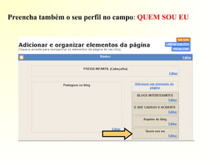 Preencha também o seu perfil no campo: QUEM SOU EU
 