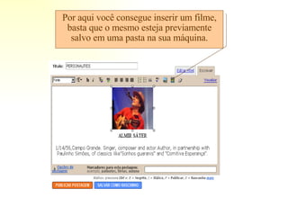 Por aqui você consegue inserir um filme, basta que o mesmo esteja previamente salvo em uma pasta na sua máquina. 