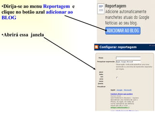 Dirija-se ao menu  Reportagem  e clique no botão azul   adicionar ao BLOG Abrirá essa  janela  