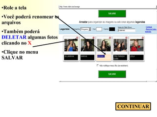 Role a tela Você poderá renomear os arquivos Também poderá  DELETAR  algumas fotos clicando no  X Clique no menu SALVAR  CONTINUAR 