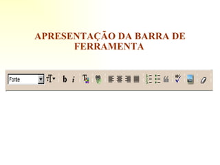 APRESENTAÇÃO DA BARRA DE FERRAMENTA   