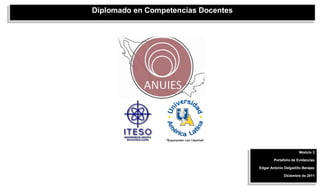 Diplomado en Competencias Docentes




                                                            Modulo 3

                                             Portafolio de Evidencias

                                     Edgar Antonio Delgadillo Barajas

                                                   Diciembre de 2011
 
