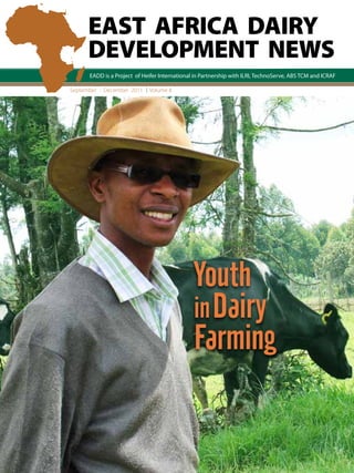 September - December 2011     Volume 8




                                                           Youth
                                                           in Dairy
                                                           Farming


East Africa Dairy Development News   Volume 8                     Youth in Dairy farming   1
 