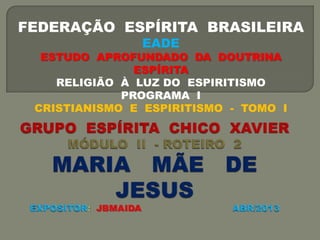 FEDERAÇÃO ESPÍRITA BRASILEIRA
EADE
ESTUDO APROFUNDADO DA DOUTRINA
ESPÍRITA
RELIGIÃO À LUZ DO ESPIRITISMO
PROGRAMA I
CRISTIANISMO E ESPIRITISMO - TOMO I
 
