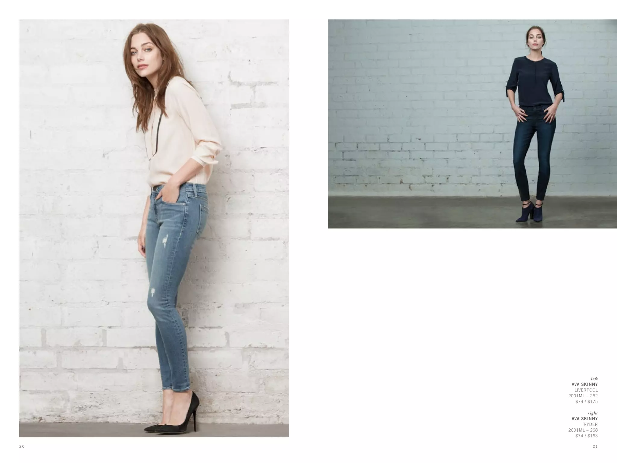 left
AVA SKINNY
LIVERPOOL
2001ML – 262
$79 / $175
right
AVA SKINNY
RYDER
2001ML – 268
$74 / $163
2 12 0
 