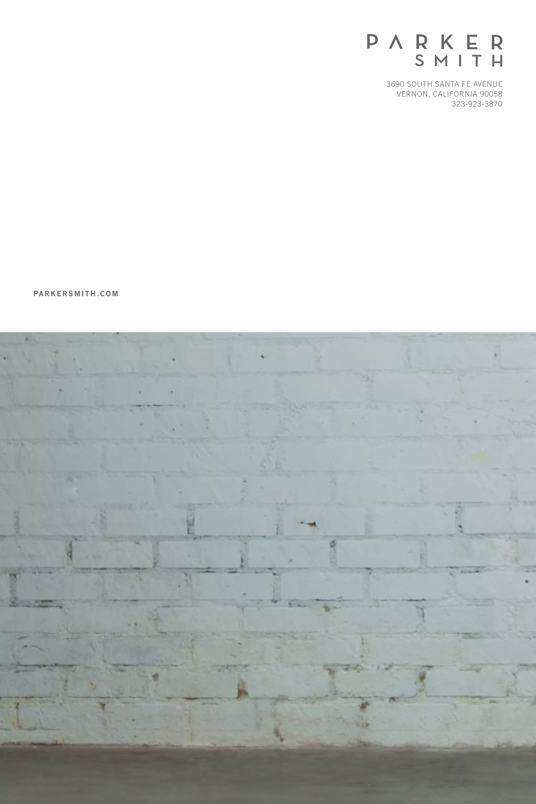 3690 South Santa Fe Avenue
Vernon, California 90058
323-923-3870
parkersmith.com
2 4
 