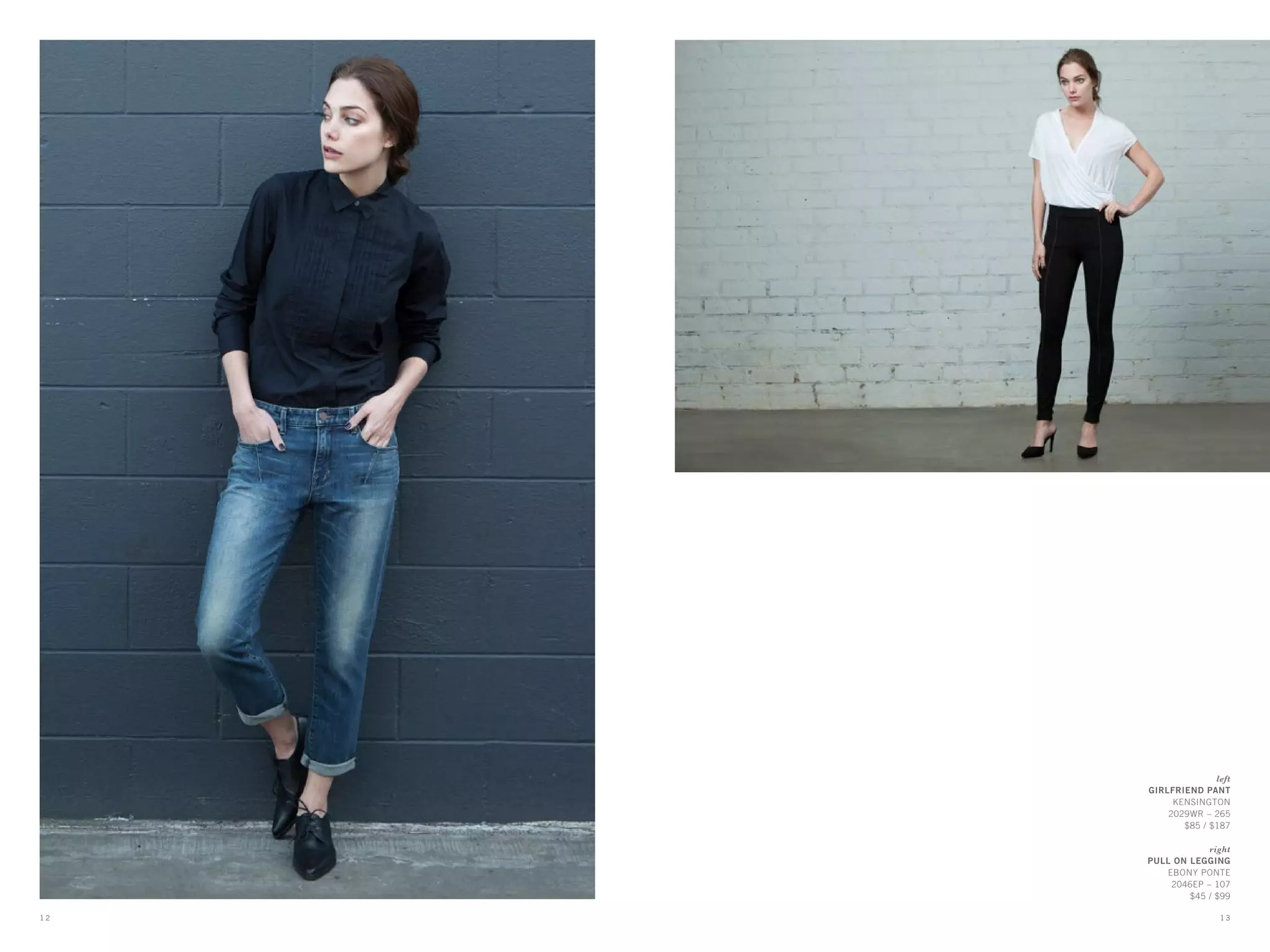 left
GIRLFRIEND PANT
KENSINGTON
2029WR – 265
$85 / $187
right
PULL ON LEGGING
EBONY PONTE
2046EP – 107
$45 / $99
1 31 2
 