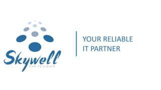 YOUR RELIABLE
IT PARTNER
 