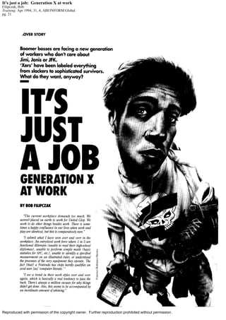 Reproduced with permission of the copyright owner. Further reproduction prohibited without permission.
It's just a job: Generation X at work
Filipczak, Bob
Training; Apr 1994; 31, 4; ABI/INFORM Global
pg. 21
 