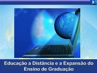 Robson Santos da Silva – Ms.

          Colégio Militar de Manaus




Educação a Distância e a Expansão do
       Ensino de Graduação        Robson Santos da Silva – Ms. ABED
 